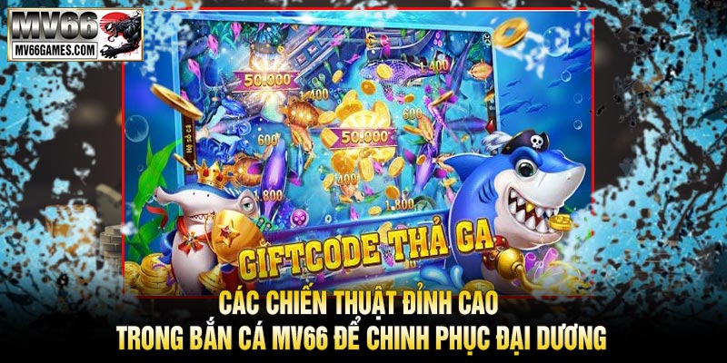 Các Chiến Thuật Đỉnh Cao Trong Bắn Cá MV66 Để Chinh Phục Đại Dương