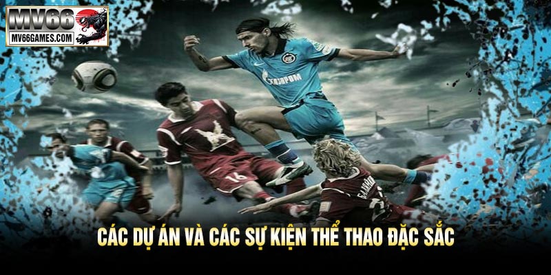 Các Dự Án Và Các Sự Kiện Thể Thao Đặc Sắc