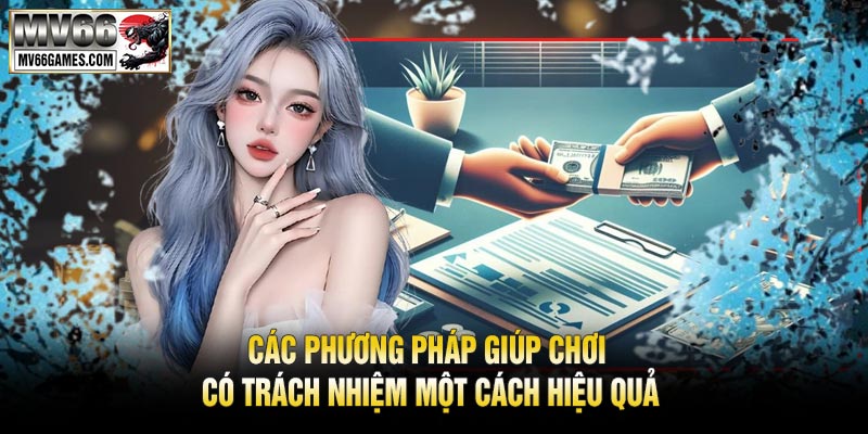 Các Phương Pháp Giúp Chơi Có Trách Nhiệm Một Cách Hiệu Quả
