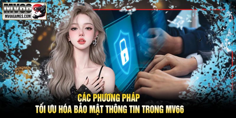 Các Phương Pháp Tối Ưu Hóa Bảo Mật Thông Tin Trong MV66