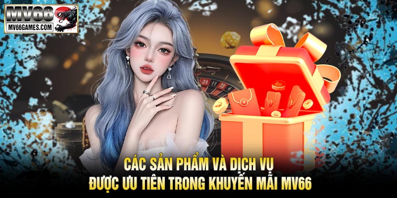 Các Sản Phẩm Và Dịch Vụ Được Ưu Tiên Trong Khuyến Mãi MV66