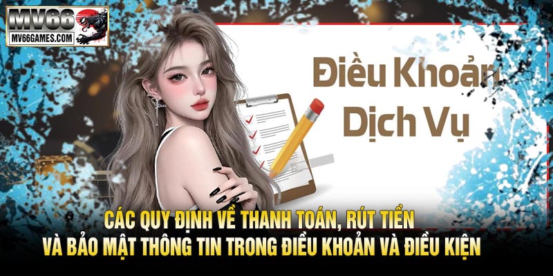 Các quy định về thanh toán, rút tiền và bảo mật thông tin trong Điều Khoản Và Điều Kiện