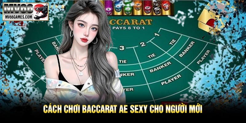 Cách Chơi Baccarat AE Sexy Cho Người Mới