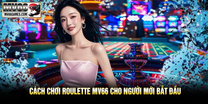 Cách Chơi Roulette MV66 Cho Người Mới Bắt Đầu