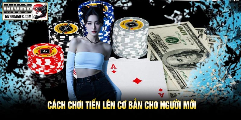 Cách Chơi Tiến Lên Cơ Bản Cho Người Mới