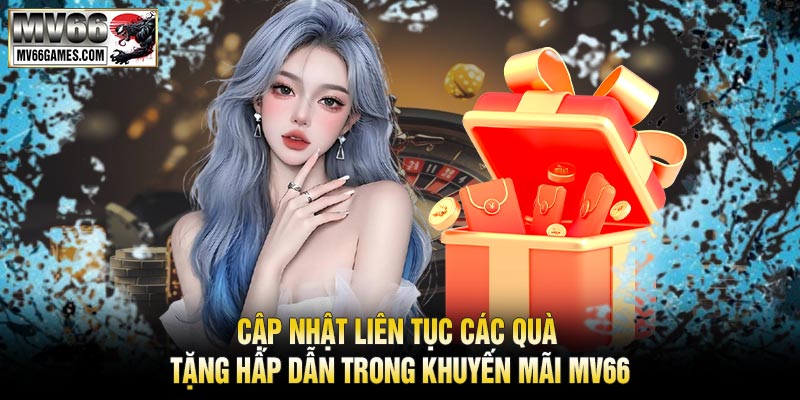 Cập Nhật Liên Tục Các QuÀ Tặng Hấp Dẫn Trong Khuyến Mãi MV66