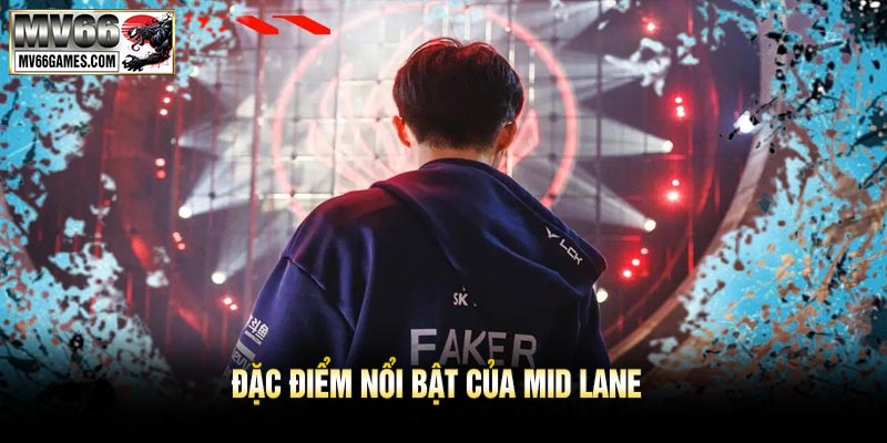 Đặc Điểm Nổi Bật Của Mid Lane