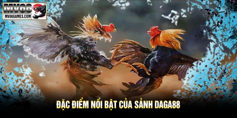 Đặc Điểm Nổi Bật Của Sảnh DAGA88