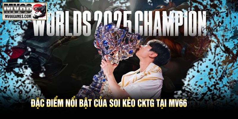 Đặc Điểm Nổi Bật Của Soi Kèo CKTG Tại MV66