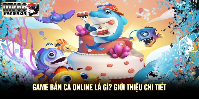 Game Bắn Cá Online Là Gì? Giới Thiệu Chi Tiết