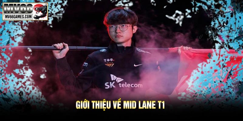Giới Thiệu Về Mid Lane T1