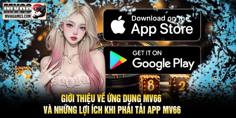Giới Thiệu Về Ứng Dụng MV66 và Những Lợi Ích Khi Phải Tải APP MV66