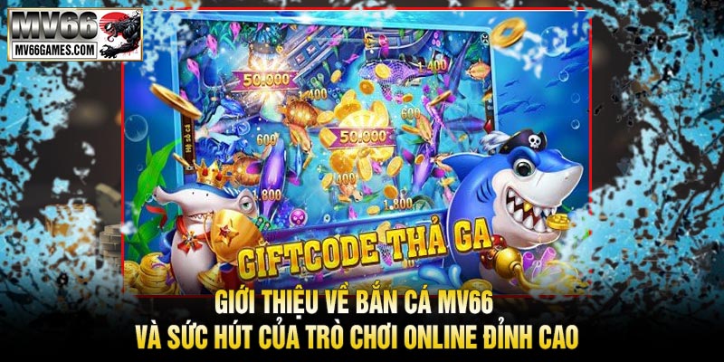 Giới thiệu về Bắn Cá MV66 và Sức Hút Của Trò Chơi Online Đỉnh Cao