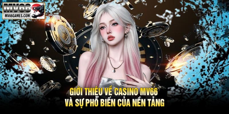 Giới thiệu về Casino MV66 và sự phổ biến của nền tảng