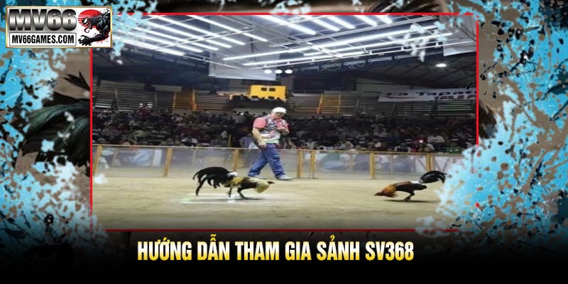 Hướng Dẫn Tham Gia Sảnh SV368