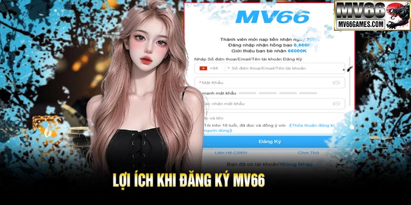 Lợi Ích Khi Đăng Ký MV66