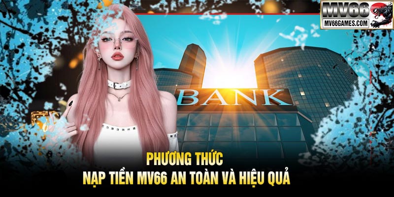Phương Thức Nạp Tiền MV66 An Toàn và Hiệu Quả
