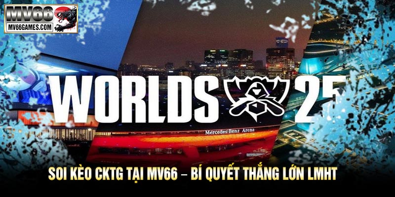 Soi Kèo CKTG Tại MV66 – Bí Quyết Thắng Lớn LMHT