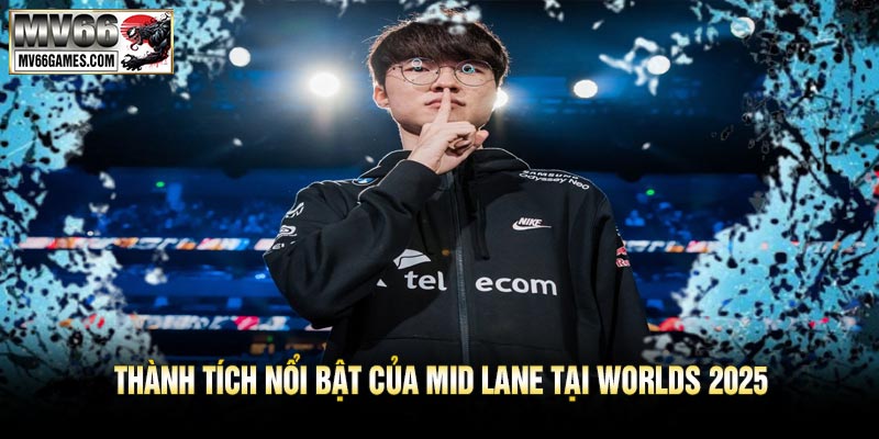 Thành Tích Nổi Bật Của Mid Lane Tại Worlds 2025