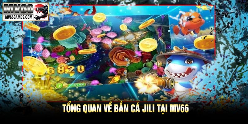 Tổng Quan Về Bắn Cá JILI Tại MV66
