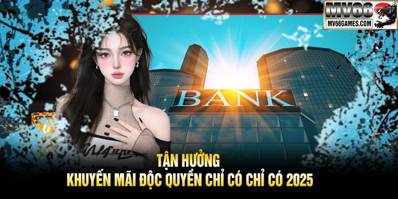 Tận Hưởng Khuyến Mãi Độc Quyền Chỉ Có Chỉ Có 2025